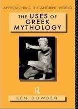 The Uses of Greek Mythology - Dowden, Ken