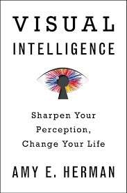 Visual Intelligence: Sharpen Your Perception, Change Your Life (Hardcover) - Herman, Amy