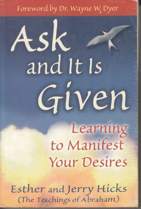 Ask and It Is Given: Learning to Manifest Your Desires (Law of Attraction Book 7)
