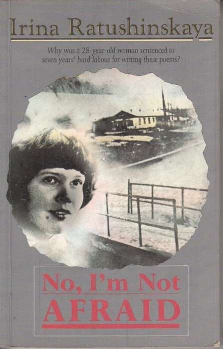 No, I'm Not Afraid - Ratushinskaya, Irina
