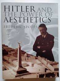 Hitler and the Power of Aesthetics (Hardcover) - Spotts, Frederic