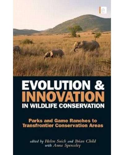 Evolution and Innovation in Wildlife Conservation: Parks and Game Ranches to Transfrontier Conservat