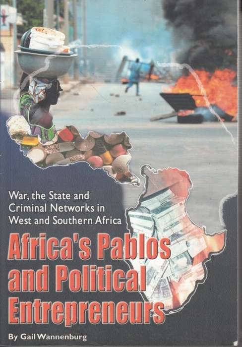 Africa's Pablos and Political Entrepreneurs: War, the State and Criminal Networks in West and Southe