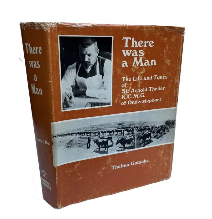 There Was a Man: The Life and Times of Sir Arnold Theiler K.C.M.G. Of Onderstepoort (HArdcover)