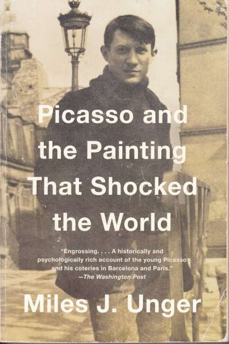 Picasso and the Painting That Shocked the World - Unger, Miles J.
