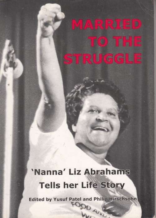 Married To The Struggle: 'Nana' Liz Abrahams Tells her Life Story - Abrahams, Liz