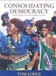 Consolidating Democracy: South Africa's Second Popular Election - Lodge, Tom