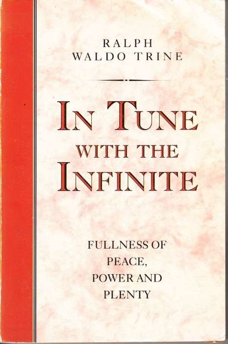 In Tune With the Infinite: Or Fullness of Peace, Power and Plenty - Trine, Ralph Waldo