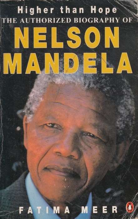 Higher Than Hope. The Authorized Biography of Nelson Mandela - Fatima Meer