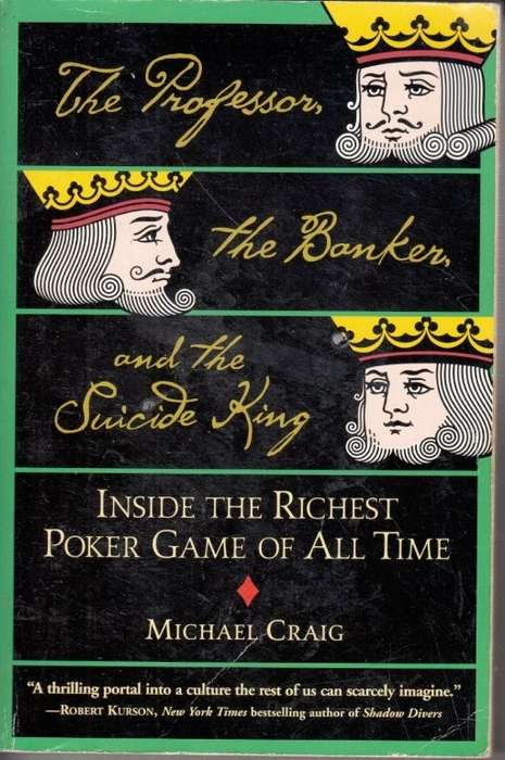 The Professor, the Banker, and the Suicide King: Inside the Richest Poker Game of All Time
