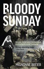 Bloody Sunday: The nun, the Defiance Campaign and South Africa's secret massacre - Breier, Mignonne
