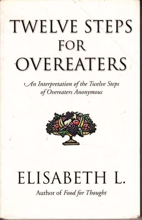 Twelve Steps for Overeaters: An Interpretation of the Twelve Steps of Overeaters Anonymous
