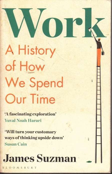 Work: A History of How We Spend Our Time - Suzman, James