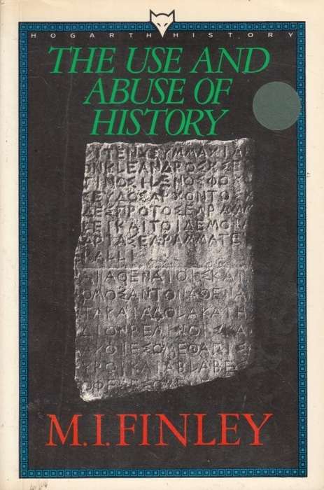 The Use and Abuse of History - Finley, M. I.