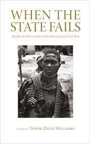 When the State Fails: Studies on Intervention in the Sierra Leone Civil War - Zack-Williams, Tunde