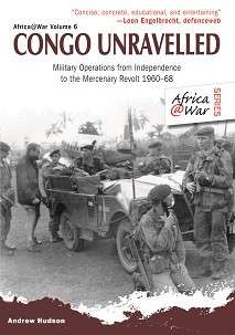 Congo Unravelled - Military Operations from Independence to the Mercenary Revolt 1960-68