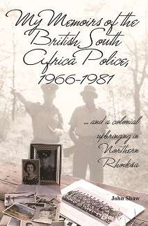 My Memoirs of the British South Africa Police 1966-1981 (Special Order ALLOW 3-5 Days) - Shaw, John