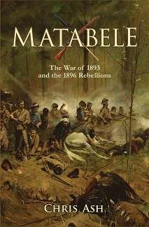 Matabele - The War of 1893 and the 1896 Rebellions (Special Order ALLOW 3-5 Days) - Ash, Chris
