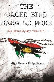 The Caged Bird Sang No More - My Biafra Odyssey 1966-1970 (Special Order ALLOW 5-7 Days)