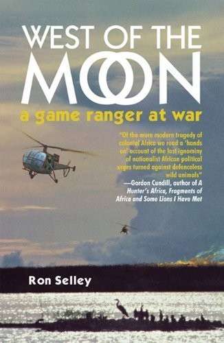 West of the Moon - A Game Ranger at War (Special Order ALLOW 5-7 Days) - Selley, Ron
