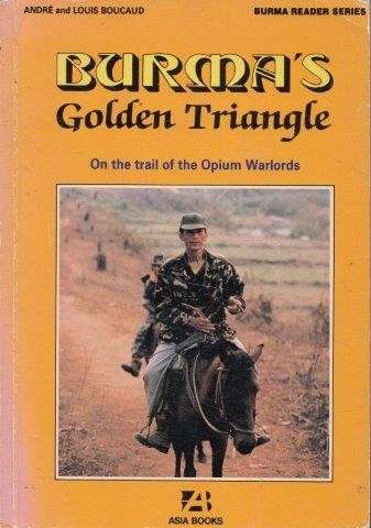 Burma's Golden Triangle: On the Trail of the Opium Warlords - Boucaud, Andre & Louis Boucaud