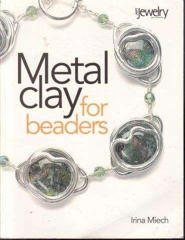 Metal Clay for Beaders - Miech, Irina