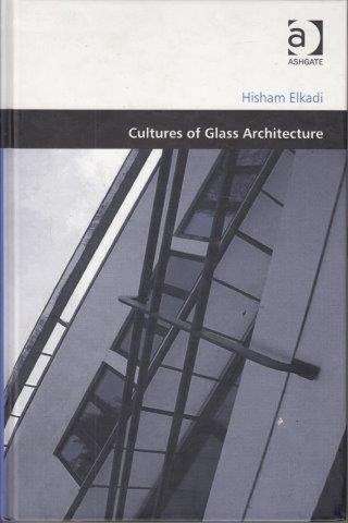 Cultures Of Glass Architecture (Design And The Built Environment) - Elkadi, Hisham