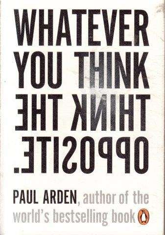 Whatever You Think, Think The Opposite - Arden, Paul