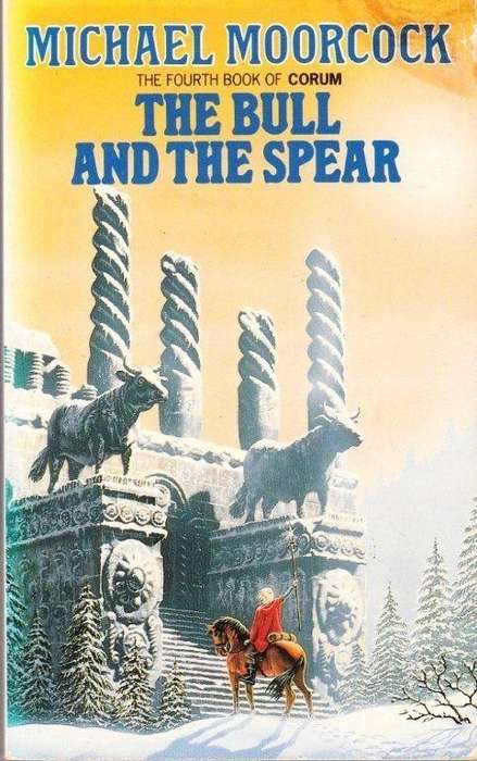 The Bull and the Spear (The Fourth Books of Corum) - Moorcock, Michael