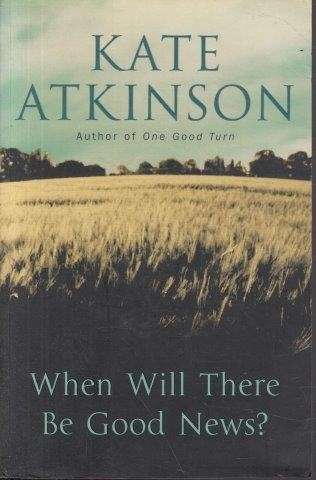 When Will There be Good News? - Atkinson, Kate