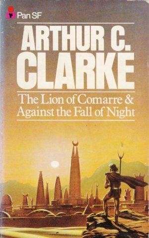 The Lion Of Comarre & Against The Fall Of Night - Clarke, Arthur C.