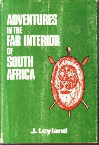 Adventures in the Far Interior of South Africa (Hardcover, Limited Edition 961/1000) - Leyland, J.