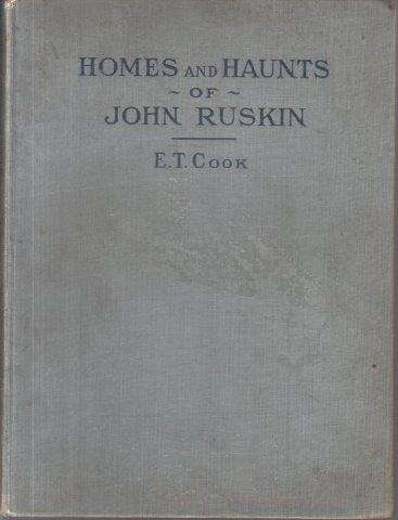 Homes and Haunts of John Ruskin - Cook, E. T.