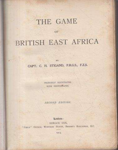 The Game of British East Africa (Hardcover, 1913 2nd Edition) - Stigand (Capt. Chauncey Hugh)