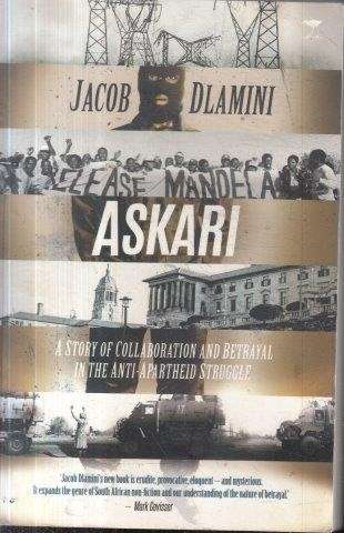 Askari - A Story Of Collaboration And Betrayal In The Anti-Apartheid Struggle - Dlamini, Jacob