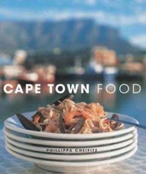 Cape Town Food: Way We Eat in Cape Town Today - Cheifitz, Phillippa