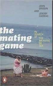 The Mating Game: In Search of the Meaning of Sex - Cherfas, Jeremy & Gribbin, John