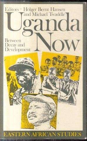Uganda Now: Between Decay and Development (Eastern African Studies)