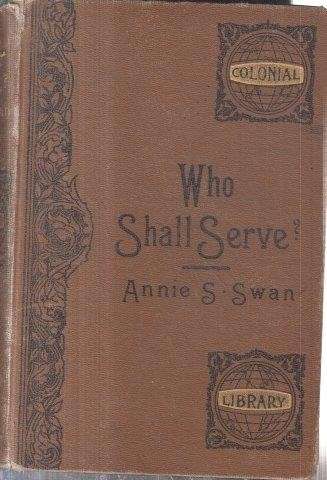 Who Shall Serve A Story For All Times - Swan, Annie S.