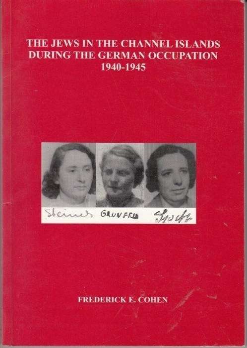 The Jews in the Channel Islands during the German Occupation 1940-1945 - Cohen, Frederick