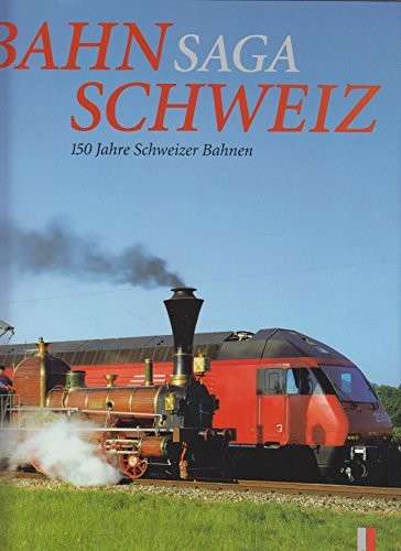 Bahnsaga Schweiz - 150 Jahre Schweizer Bahnen (German)