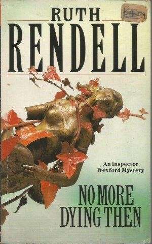 No More Dying Then (Wexford 6) - Rendell, Ruth