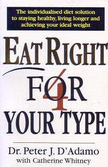 Eat Right for Your Type: The Individualised Diet Solution to Staying Healthy, Living Longer and Achi