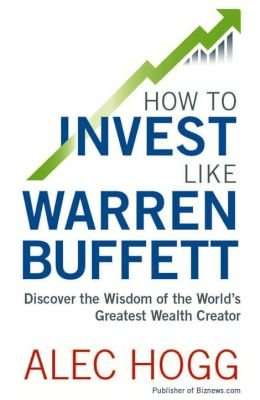 How To Invest Like Warren Buffett - Discover The Wisdom Of The World's Greatest Wealth Creator (Pape