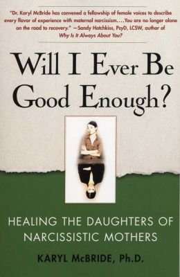 Will I Ever be Good Enough? - Healing the Daughters of Narcissistic Mothers (Paperback)