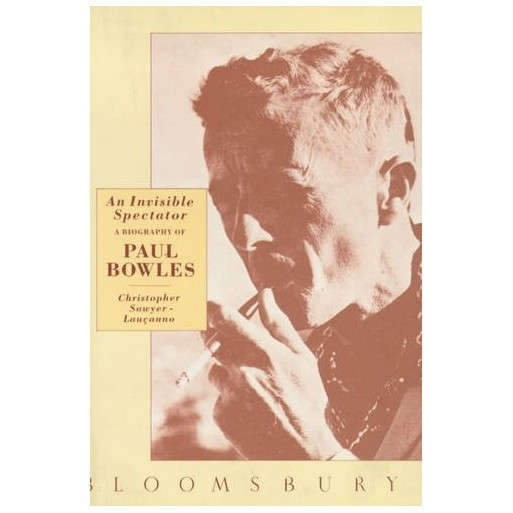 An Invisible Spectator: A Biography of Paul Bowles