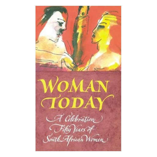 Woman Today: A Celebration: Fifty Years of South African Women