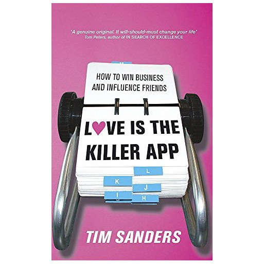 Love Is the Killer App : How to Win Business and Influence Friends