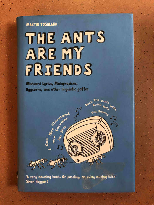 The Ants Are My Friends: Misheard Lyrics, Malapropisms, Eggcorns, and Other Linguistic Gaffes