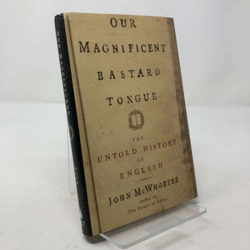Our Magnificent Bastard Tongue: The Untold Story of English